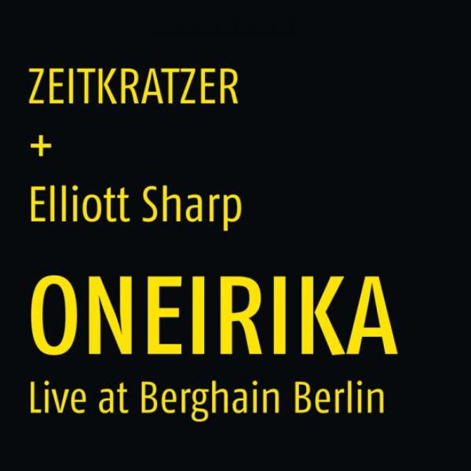 ZEITKRATZER + ELLIOT SHARP - Oneirika - Live At Berghain Berlin (180g)