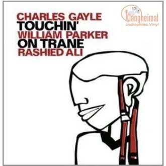 GAYLE CHARLES, WILLIAM PARKER, RASHIED ALI - Touchin' On Trane (180g)