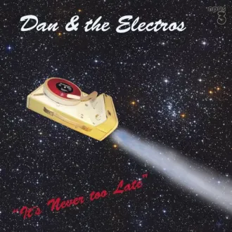 DAN & THE ELECTROS - It's Never Too Late (HSACD)