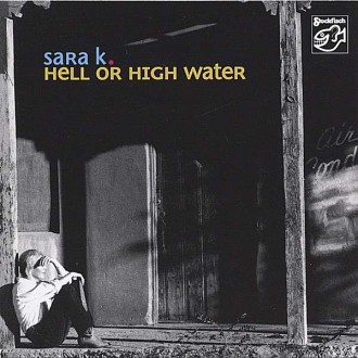 SARA K - Hell Or High Water (HMSACD)