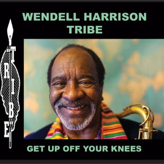 WENDELL HARRISON TRIBE - Get Up Off Your Knees (2LP/180g)